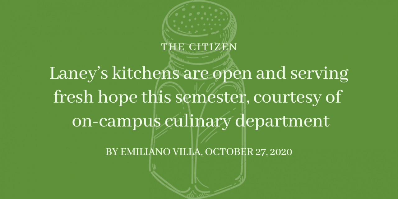 Laney’s kitchens are open and serving fresh hope this semester, courtesy of the on-campus Culinary Department