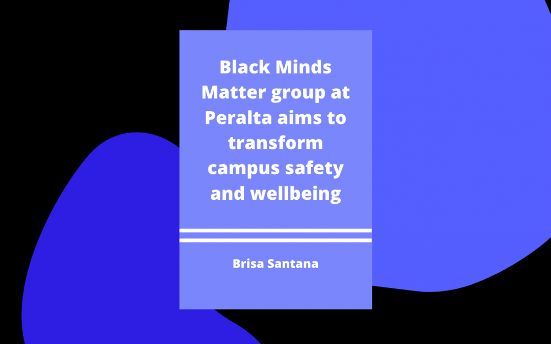 Black Minds Matter group at Peralta aims to Transform Campus Safety and Wellbeing