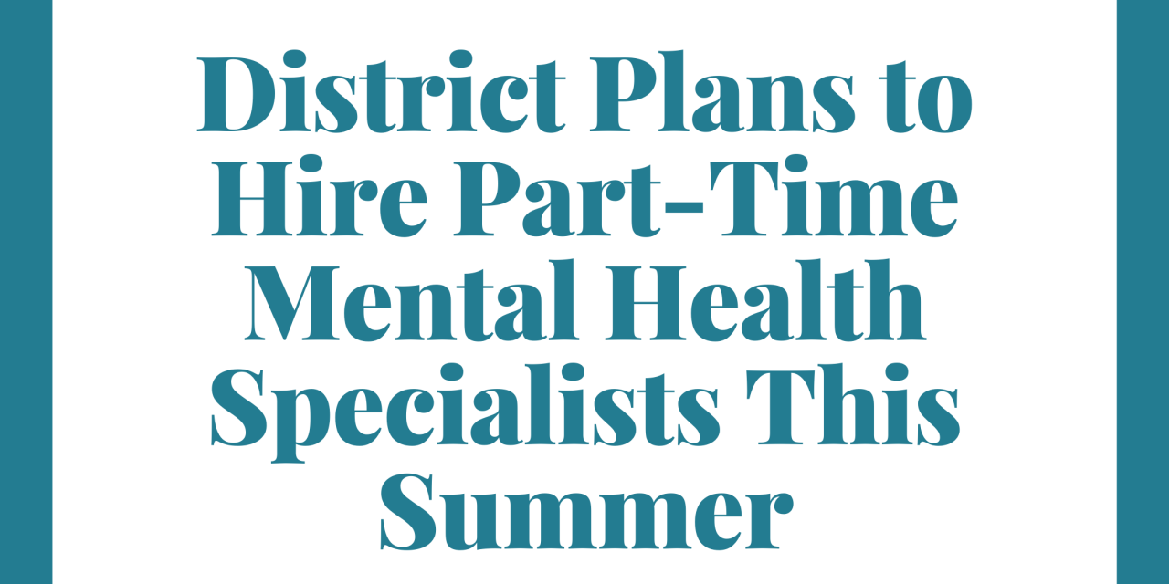 District Plans To Hire Four Part-Time Mental Health Specialists This Summer