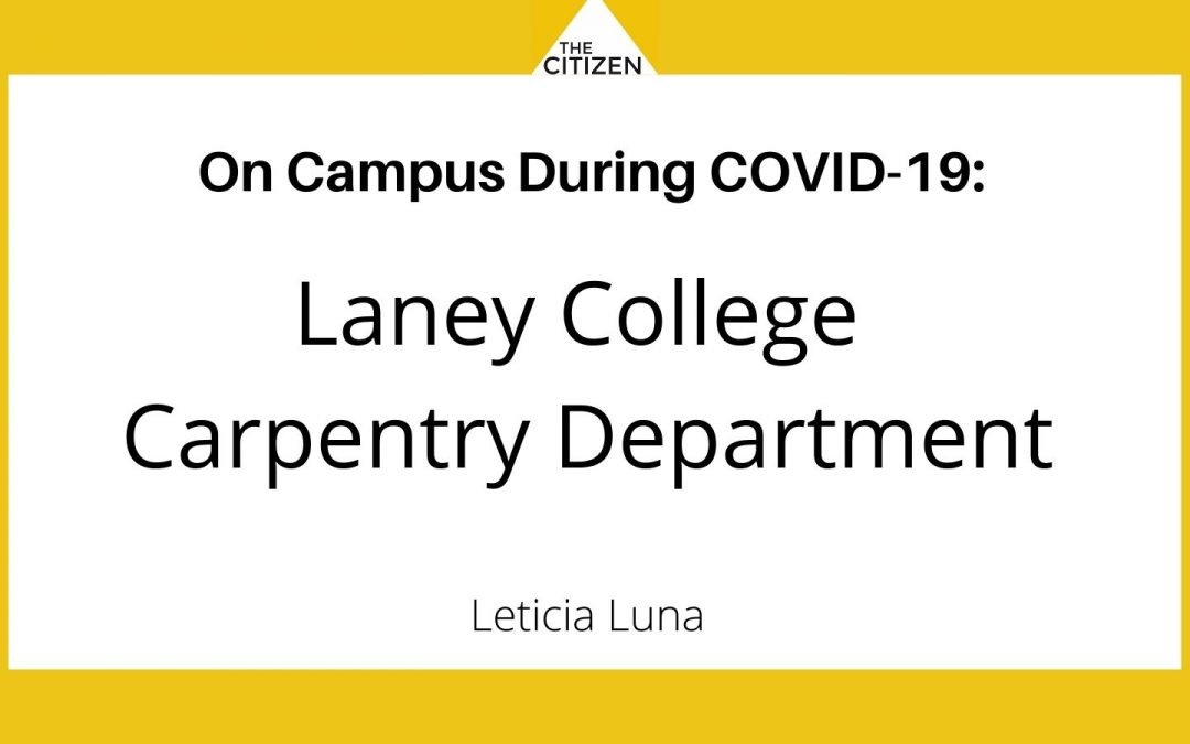 The Citizen presents: “On Campus During COVID-19: The Laney College Carpentry Department”