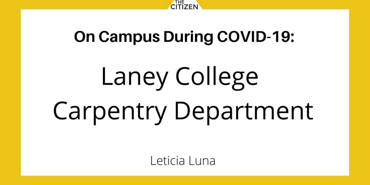The Citizen presents: “On Campus During COVID-19: The Laney College Carpentry Department”