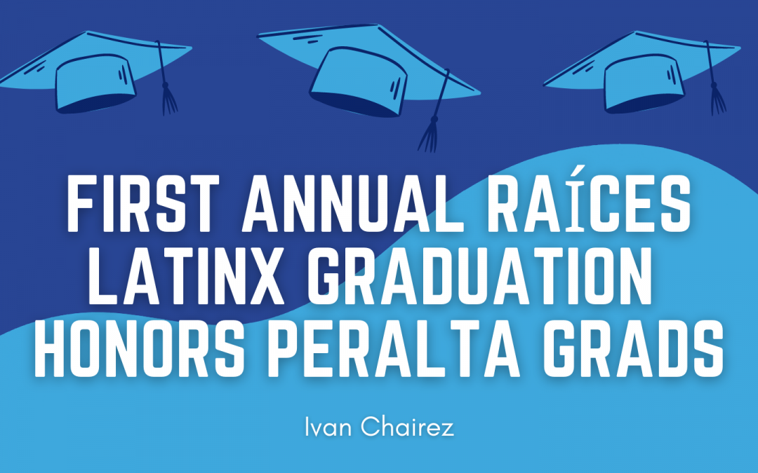 First Annual Raíces Latinx Graduation Honors Peralta Grads