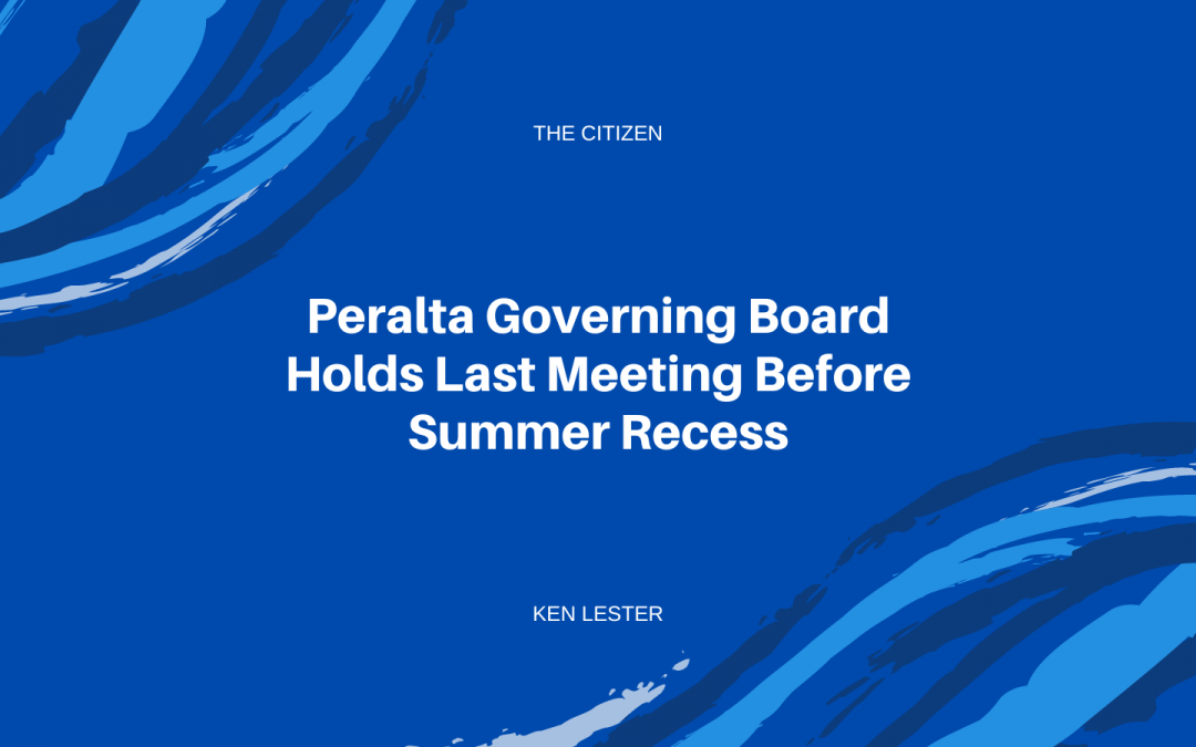 PERALTA GOVERNING BOARD HOLDS LAST MEETING BEFORE SUMMER RECESS
