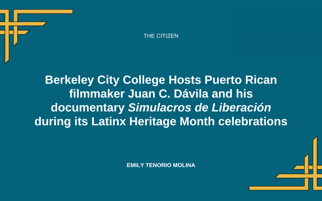 Berkeley City College Hosts Puerto Rican filmmaker Juan C. Dávila and his documentary Simulacros de Liberación during its Latinx Heritage Month celebrations