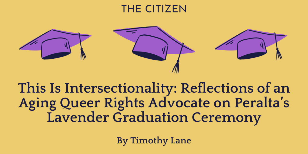 This Is Intersectionality: Reflections of an Aging Queer Rights Advocate on Peralta’s Lavender Graduation Ceremony